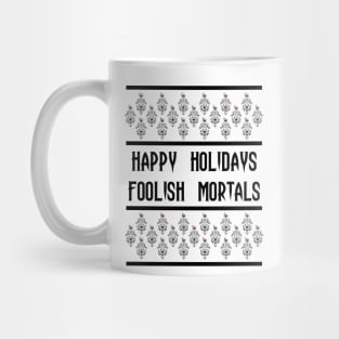 Happy Holidays Foolish Mortals Mug